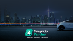 Dirigindo Vendas podcast Auto Arremate