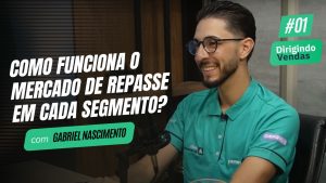 Como funciona o mercado de repasse em cada segmento? | Gabriel Nascimento #DirigindoVendas01