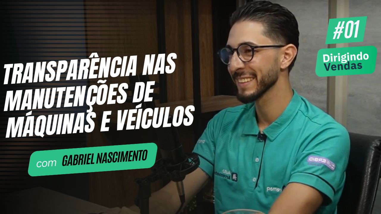 Transparência nas manutenções de máquinas e veículos | Gabriel Nascimento #DirigindoVendas01