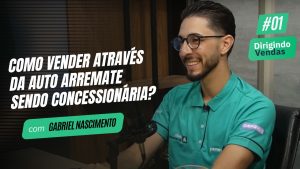Como vender através da Auto Arremate sendo concessionária? | Gabriel Nascimento #DirigindoVendas01